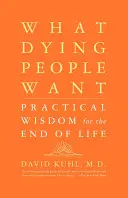 Was sterbende Menschen wollen: Praktische Weisheit für das Ende des Lebens - What Dying People Want: Practical Wisdom for the End of Life