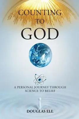 Zählen zu Gott: Eine persönliche Reise durch die Wissenschaft zum Glauben - Counting To God: A Personal Journey Through Science to Belief