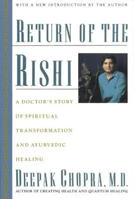 Die Rückkehr des Rishi: Die Geschichte eines Arztes über spirituelle Transformation und ayurvedische Heilung - Return of the Rishi: A Doctor's Story of Spiritual Transformation and Ayurvedic Healing