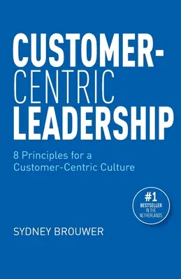 Kundenorientierte Führung: 8 Prinzipien für eine kundenorientierte Kultur - Customer-Centric Leadership: 8 Principles for a Customer-Centric Culture