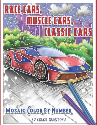 Rennwagen, Muscle Cars, Oldtimer Mosaik Farbe nach Zahlen: Erwachsenen-Malbuch - Race Cars, Muscle Cars, Classic Cars Mosaic Color By Number: Adult Coloring Book