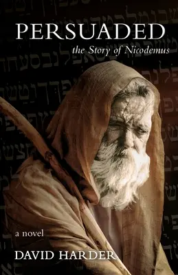 Überredet: Die Geschichte des Nikodemus, ein Roman - Persuaded: The Story of Nicodemus, a Novel