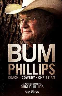 Bum Phillips: Trainer, Cowboy, Christ - Bum Phillips: Coach, Cowboy, Christian
