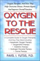 Sauerstoff zur Rettung: Sauerstofftherapien und wie sie helfen, Krankheiten zu überwinden und die allgemeine Gesundheit wiederherzustellen - Oxygen to the Rescue: Oxygen Therapies, and How They Help Overcome Disease and Restore Overall Health