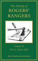 Die Geschichte der Rogers' Rangers: Band 4, Der St. Francis Raid - The History of Rogers' Rangers: Volume 4, The St. Francis Raid