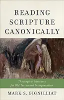 Die Heilige Schrift kanonisch lesen: Theologische Instinkte für die Auslegung des Alten Testaments - Reading Scripture Canonically: Theological Instincts for Old Testament Interpretation