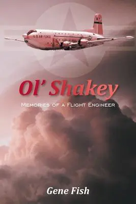 Ol' Shakey: Erinnerungen eines Flugingenieurs - Ol' Shakey: Memories of a Flight Engineer