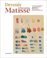 Matisse werden: Das größte Geschenk der Meister: 1890-1911 - Becoming Matisse: The Greatest Gift of the Masters: 1890-1911