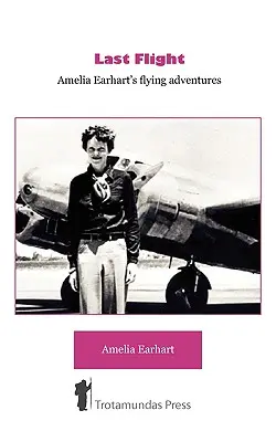 Letzter Flug - Amelia Earharts Flugabenteuer - Last Flight - Amelia Earhart's Flying adventures