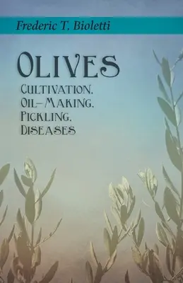 Oliven - Anbau, Ölgewinnung, Einlegen, Krankheiten - Olives - Cultivation, Oil-Making, Pickling, Diseases