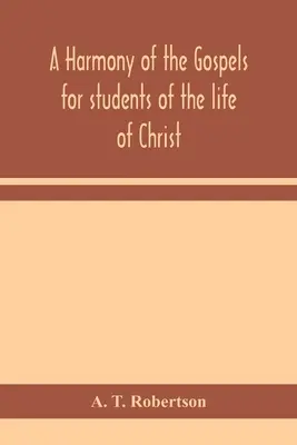 Eine Harmonie der Evangelien für Studenten des Lebens Christi: auf der Grundlage der Broadus-Harmonie in der revidierten Fassung - A harmony of the Gospels for students of the life of Christ: based on the Broadus Harmony in the revised version