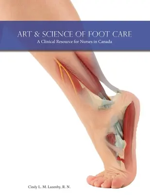Kunst und Wissenschaft der Fußpflege: Ein klinisches Hilfsmittel für Krankenschwestern in Kanada - Art & Science of Foot Care: A Clinical Resource for Nurses in Canada