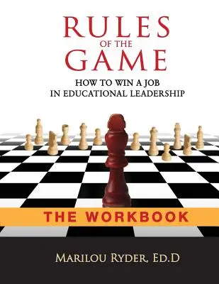 Spielregeln: Wie man einen Job in der pädagogischen Führung gewinnt - DAS ARBEITSBUCH - Rules of the Game: How to Win a Job in Educational Leadership-THE WORKBOOK