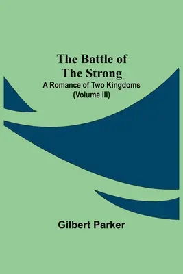 Die Schlacht der Starken; Ein Roman über zwei Königreiche (Band Iii) - The Battle Of The Strong; A Romance Of Two Kingdoms (Volume Iii)