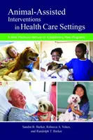 Tiergestützte Interventionen in der Gesundheitsversorgung: Ein Best-Practice-Handbuch für die Einrichtung neuer Programme - Animal-Assisted Interventions in Health Care Settings: A Best Practices Manual for Establishing New Programs