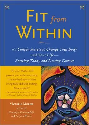 Fit von innen: 101 einfache Geheimnisse, um Ihren Körper und Ihr Leben zu verändern - von heute an und für die Ewigkeit - Fit from Within: 101 Simple Secrets to Change Your Body and Your Life - Starting Today and Lasting Forever