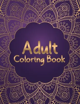 Malbuch für Erwachsene: Attraktive und abwechslungsreiche Designs Mandala Malbuch für Erwachsene Entspannung - 50 schöne und einzigartige Mandala Colo - Adult Coloring Book: Most Attractive and Variety Designs Mandala Coloring Book for Adults Relaxation - 50 Beautiful and Unique Mandala Colo
