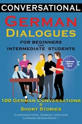 Konversationsdialoge Deutsch für Anfänger und Fortgeschrittene: 100 deutsche Konversationen und Kurzgeschichten Konversation Deutsch Lea - Conversational German Dialogues For Beginners and Intermediate Students: 100 German Conversations and Short Stories Conversational German Language Lea