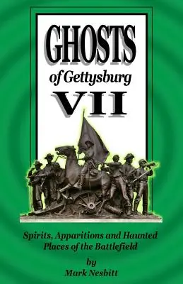 Gespenster von Gettysburg VII: Geister, Erscheinungen und verwunschene Orte des Schlachtfelds - Ghosts of Gettysburg VII: Spirits, Apparitions and Haunted Places of the Battlefield