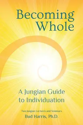 Ganzheitlich werden: Ein jungianischer Leitfaden zur Individuation - Becoming Whole: A Jungian Guide to Individuation