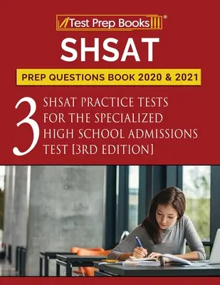 SHSAT Vorbereitungsfragen Buch 2020 und 2021: Drei SHSAT-Übungstests für den Specialized High School Admissions Test [3. Auflage] - SHSAT Prep Questions Book 2020 and 2021: Three SHSAT Practice Tests for the Specialized High School Admissions Test [3rd Edition]