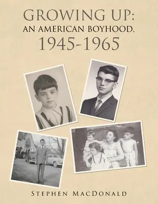 Aufwachsen: eine amerikanische Kindheit, 1945-1965 - Growing Up: an American Boyhood, 1945-1965