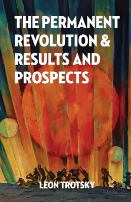 Die permanente Revolution und ihre Ergebnisse und Aussichten - The Permanent Revolution and Results and Prospects