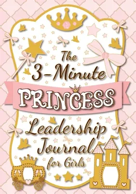 Das 3-Minuten-Prinzessinnen-Führerschaftstagebuch für Mädchen: Ein Leitfaden, um eine selbstbewusste und positive Führungskraft zu werden (Growth Mindset Journal für Kinder) (A5 - 5.8 x - The 3-Minute Princess Leadership Journal for Girls: A Guide to Becoming a Confident and Positive Leader (Growth Mindset Journal for Kids) (A5 - 5.8 x