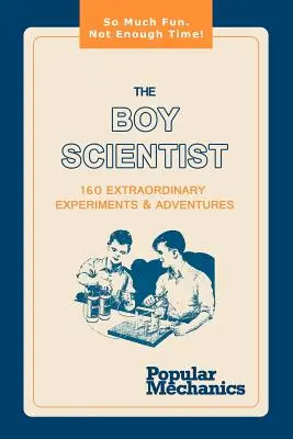 The Boy Scientist: 160 außergewöhnliche Experimente und Abenteuer - The Boy Scientist: 160 Extraordinary Experiments & Adventures