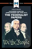 Eine Analyse der Federalist Papers von Alexander Hamilton, James Madison und John Jay - An Analysis of Alexander Hamilton, James Madison, and John Jay's the Federalist Papers