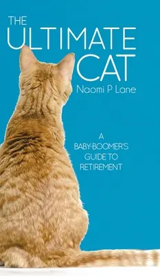Die ultimative Katze: Der Leitfaden eines Baby-Boomers für den Ruhestand - The Ultimate Cat: A Baby-Boomer's Guide to Retirement
