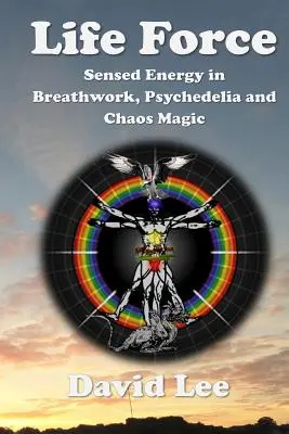 Lebenskraft: Wahrgenommene Energie in Atemarbeit, Psychedelik und Chaosmagie - Life Force: Sensed Energy in Breathwork, Psychedelia and Chaos Magic