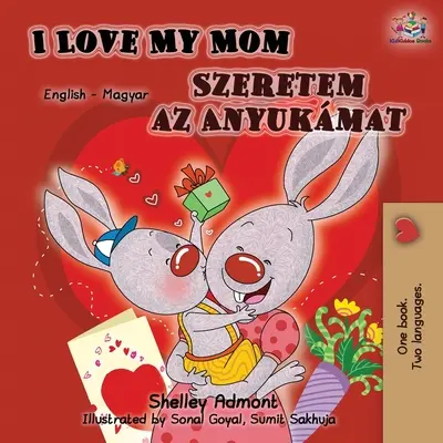 I Love My Mom (Englisch Ungarisch Zweisprachiges Buch) - I Love My Mom (English Hungarian Bilingual Book)