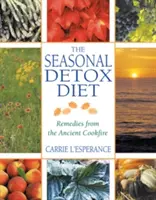 Die saisonale Entgiftungsdiät: Heilmittel aus dem antiken Kochfeuer - The Seasonal Detox Diet: Remedies from the Ancient Cookfire
