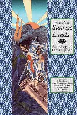 Geschichten aus den Ländern des Sonnenaufgangs: Anthologie der japanischen Fantasy - Tales of the Sunrise Lands: Anthology of Fantasy Japan