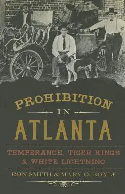 Prohibition in Atlanta: Temperance, Tiger Kings und Weißer Blitz - Prohibition in Atlanta: Temperance, Tiger Kings & White Lightning