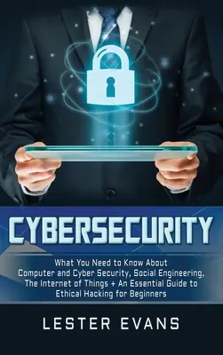 Cybersicherheit: Was Sie über Computer- und Cybersicherheit, Social Engineering, das Internet der Dinge wissen müssen + Ein wesentlicher Leitfaden - Cybersecurity: What You Need to Know About Computer and Cyber Security, Social Engineering, The Internet of Things + An Essential Gui