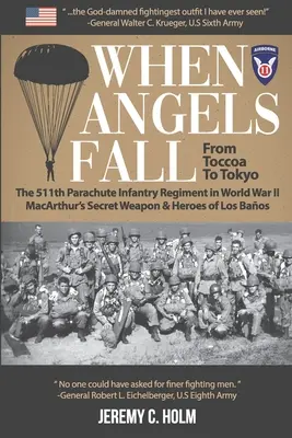 Wenn die Engel fallen: Von Toccoa nach Tokio: Das 511th Parachute Infantry Regiment im Zweiten Weltkrieg MacArthurs Geheimwaffe & Helden von Los - When Angels Fall: From Toccoa to Tokyo: The 511th Parachute Infantry Regiment in World War II MacArthur's Secret Weapon & Heroes of Los