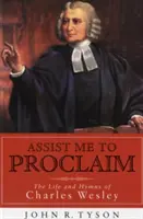 Hilf mir zu verkünden: Das Leben und die Hymnen von Charles Wesley - Assist Me to Proclaim: The Life and Hymns of Charles Wesley