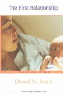 Die erste Beziehung: Säugling und Mutter, mit einer neuen Einleitung (2ND ed.) - The First Relationship: Infant and Mother, with a New Introduction (2ND ed.)