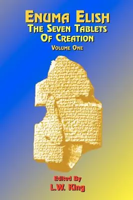 Enuma Elisch: Die sieben Tafeln der Schöpfung: Oder die babylonischen und assyrischen Legenden über die Erschaffung der Welt und der Menschheit; englische Übersetzung - Enuma Elish: The Seven Tablets of Creation: Or the Babylonian and Assyrian Legends Concerning the Creation of the World and of Mankind; English Transl