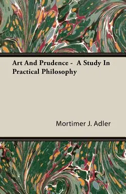 Kunst und Klugheit - Eine Studie zur praktischen Philosophie - Art and Prudence - A Study in Practical Philosophy