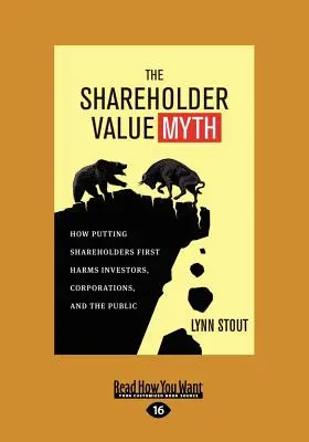 Der Shareholder-Value-Mythos: Wie die Bevorzugung von Aktionären Investoren, Unternehmen und der Öffentlichkeit schadet (Großdruck 16pt) - The Shareholder Value Myth: How Putting Shareholders First Harms Investors, Corporations, and the Public (Large Print 16pt)