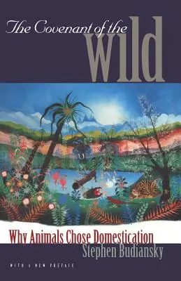 Der Bund der Wilden: Warum Tiere die Domestizierung wählen - The Covenant of the Wild: Why Animals Chose Domestication