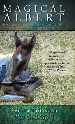 Magical Albert: Wie ein frühgeborenes Fohlen die Definition eines Paares von Familie für immer veränderte - Magical Albert: How a Preemie Foal Changed One Couple's Definition of Family Forever