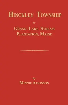 Hinckley Township; oder Grand Lake Stream Plantation [Maine] - Hinckley Township; Or Grand Lake Stream Plantation [Maine]