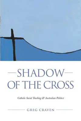 Der Schatten des Kreuzes: Die katholische Soziallehre und die australische Politik - Shadow of the Cross: Catholic Social Teaching and Australian Politics