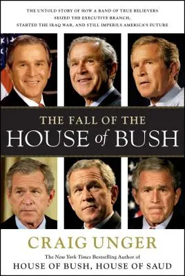 Der Fall des Hauses Bush: Die unerzählte Geschichte, wie eine Gruppe von wahren Gläubigen S - The Fall of the House of Bush: The Untold Story of How a Band of True Believers S