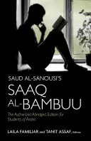 Saud al-Sanousis Saaq al-Bambuu: Die autorisierte gekürzte Ausgabe für Studenten der arabischen Sprache - Saud al-Sanousi's Saaq al-Bambuu: The Authorized Abridged Edition for Students of Arabic