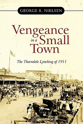 Rache in einer Kleinstadt: Der Lynchmord von Thorndale 1911 - Vengeance in a Small Town: The Thorndale Lynching of 1911